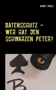 Birgit Pauls - Datenschutz - Wer hat den schwarzen Peter? - Aufgabenverteilung im Datenschutzmanagement.