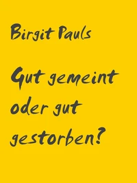 Gut gemeint oder gut gestorben?