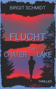Birgit Schmidt - Flucht zum Crater Lake.