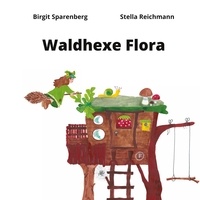 Birgit Sparenberg et Stella Reichmann - Waldhexe Flora.
