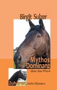 Birgit Sulzer - Mythos Dominanz über das Pferd - Zuhören, nicht flüstern.