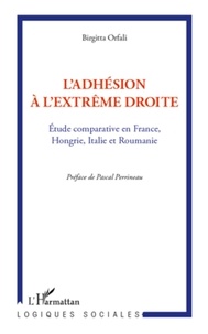 Birgitta Orfali et Pascal Perrineau - L'adhésion à l'extrême droite - Etude comparative en France, Hongrie, Italie et Roumanie.