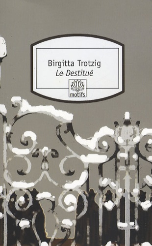 Birgitta Trotzig - Le Destitué.