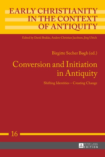 Birgitte secher Bøgh - Conversion and Initiation in Antiquity - Shifting Identities – Creating Change.