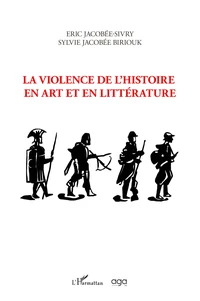 La violence de l'histoire en art et en littérature
