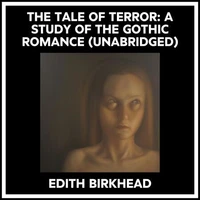 The Tale Of Terror: A Study Of The Gothic Romance (Unabridged)