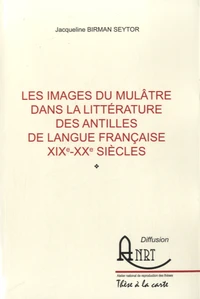 Les images du mulâtre dans la littérature des Antilles de langue française XIXe-XXe siècles