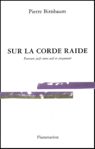 Sur La Corde Raide. Parcours Juifs Entre Exil Et Citoyennete