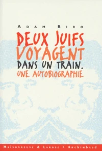 Deux Juifs Voyagent Dans Un Train. Une Autobiographie