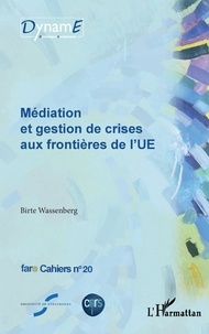 Birte Wassenberg - Cahiers de fare N° 20 : Médiation et gestion de crises aux frontières de l'UE.