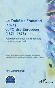 Birte Wassenberg - Le Traité de Francfort (1871) et l'Ordre Européen (1871-1878) N° 22 - Journées d'études de Strasbourg (14-15 octobre 2021).