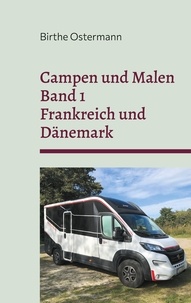 Birthe Ostermann - Campen und Malen - Reisetagebuch Band 1 Frankreich und Dänemark.