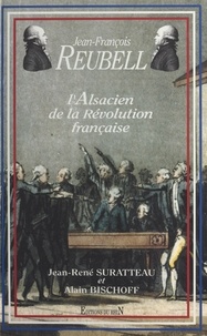  Bischoff et Jean-René Suratteau - Jean-François Reubell - L'alsacien de la Révolution française.