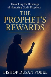 The Prophet’s Rewards (Unlocking the Blessings of Honoring God's Prophets)