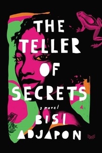 Bisi Adjapon - The Teller of Secrets - A Novel.