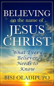 Bisi Oladipupo - Believing on The Name of Jesus Christ (What Every Believer Needs to Know).