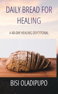 Bisi Oladipupo - Daily Bread for Healing: A 40-day Healing Devotional.