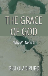  Bisi Oladipupo - The Grace of God: Why We Need It.