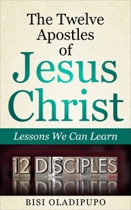  Bisi Oladipupo - The Twelve Apostles of Jesus Christ: Lessons We Can Learn.