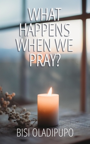  Bisi Oladipupo - What Happens When  We Pray?.