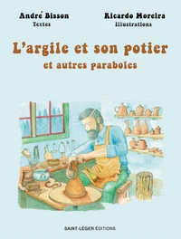 L'argile et son potier et autres paraboles