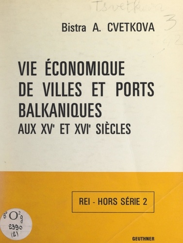 Vie économique de villes et ports balkaniques aux XVe et XVIe siècles