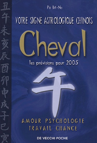 Bit-Na Pô - Cheval - Votre signe astrologique chinois en 2005.