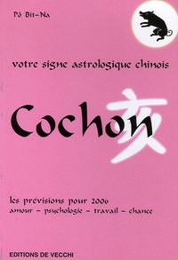 Bit-Na Pô - Cochon - Votre signe astrologique chinois en 2006.