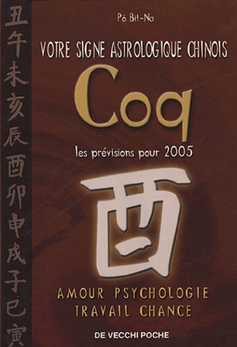 Bit-Na Pô - Coq - Votre signe astrologique chinois en 2005.
