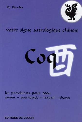 Bit-Na Pô - Coq - Votre signe astrologique chinois en 2006.