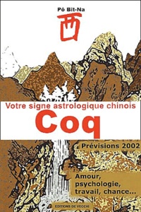 Bit-Na Pô - Votre Signe Astrologique Chinois 2002 : Coq.