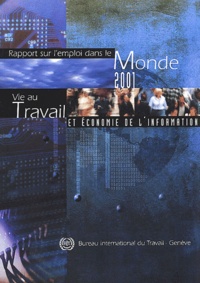 BIT - Rapport Sur L'Emploi Dans Le Monde 2001. Vie Au Travail Et Economie De L'Information.