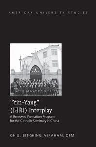 Bit-shing abraham Chiu - «Yin-Yang» Interplay - A Renewed Formation Program for the Catholic Seminary in China.