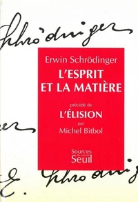 L'Esprit et la matière. (précédé de) L'Élision, essai sur la philosophie d'E. Schrödinger