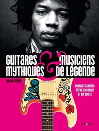 Guitares mythiques & musiciens de légende