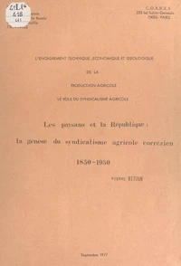 Les paysans et la République : la genèse du syndicalisme agricole corrézien, 1850-1950