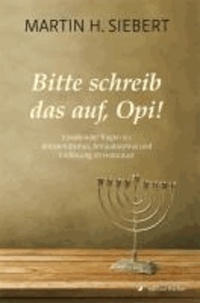 Bitte schreib das auf, Opi! - Enkelkinder fragen zu: Antisemitismus, Antijudaismus und Endlösung im Holocaust.