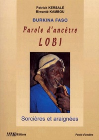 Biwanté Kambou et Patrick Kersalé - Burkina Faso : Parole D'Ancetre Lobi. Sorcieres Et Araignees, Avec 1 Cd.