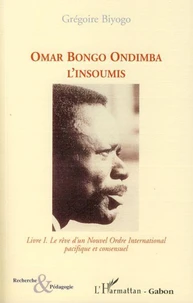 Omar Bongo Ondimba l'Insoumis