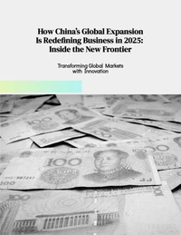 How China’s Global Expansion Is Redefining Business in 2025 Inside the New Frontier