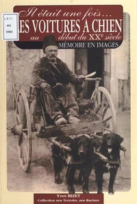 Il était une fois... Les voitures à chien au début du XXème siècle.