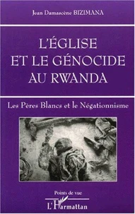 L'Eglise et le génocide au Rwanda.