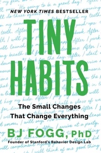 BJ Fogg - Tiny Habits - The Small Changes That Change Everything.