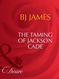 Bj James - The Taming Of Jackson Cade.