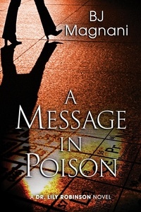  BJ Magnani - A Message in Poison - A Dr. Lily Robinson Novel, #3.