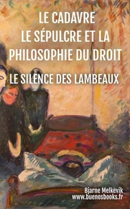 Le Cadavre, Le Sépulcre Et La Philosophie Du Droit,  Le Silence Des Lambeaux