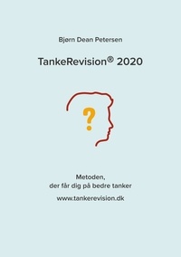Bjørn Dean Petersen - TankeRevision 2020 - Metoden, der får dig på bedre tanker.
