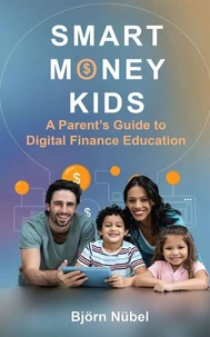 Smart Money Kids: A Parent’s Guide to Digital Finance Education