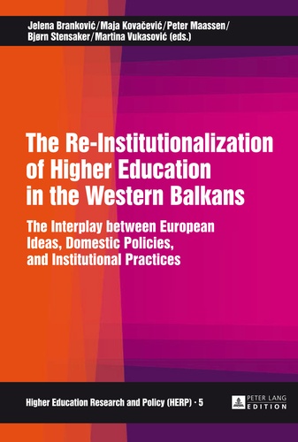 Bjørn Stensaker et Peter Maassen - The Re-Institutionalization of Higher Education in the Western Balkans - The Interplay between European Ideas, Domestic Policies, and Institutional Practices.