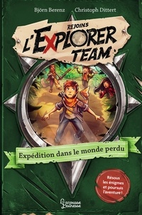 Björn Berenz et Christoph Dittert - Rejoins l'Explorer Team Tome 2 : Expédition dans le monde perdu.